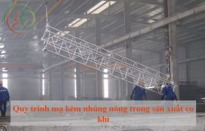 Quy trình mạ kẽm nhúng nóng trong sản xuất cơ khí