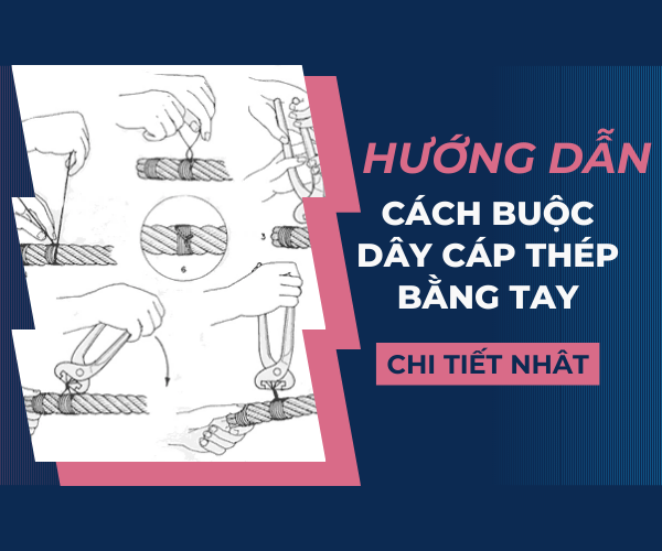 Cách buộc dây cáp thép bằng tay chi tiết nhất