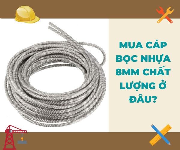 Mua cáp bọc nhựa 8mm chất lượng ở đâu