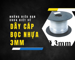 Những điều bạn chưa biết về dây cáp bọc nhựa 3mm