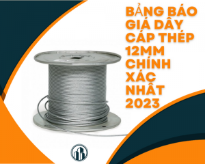 Bảng báo giá dây cáp thép 12mm chính xác nhất 2023